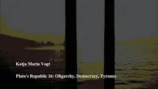 Plato Republic 16: Oligarchy, Democracy, Tyranny by Katja Maria Vogt