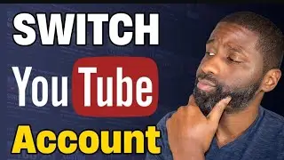 How switching Accounts Have been Affecting your YouTube Channel 