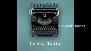 Soinuak duena - Joseba Tapia (TranpAldo 2019)
