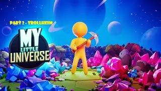 My Little Universe SOLO - Part 2 - Trollheim