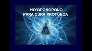 HO'OPONOPONO PARA CURA PROFUNDA