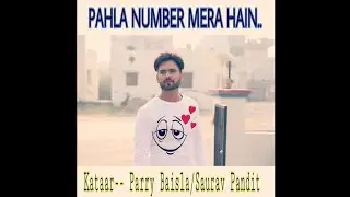 Pehla Number Mera Hai - Kataar || Parry Baisla ||Saurav Pandit