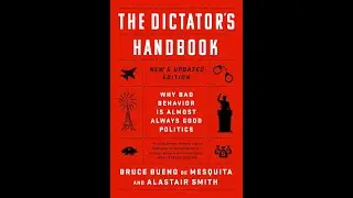 The Dictator's Handbook: Why Bad Behavior is Almost Always Good Politics by Bruce Bueno de Mesquita