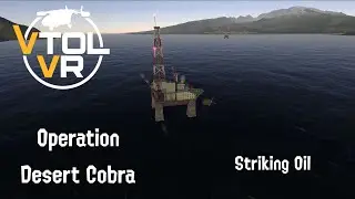 VTOL VR Definitive Campaign Guide - Operation Desert Cobra - Striking Oil