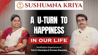 Sushumna Kriya: a U-Turn to Happiness | Sahirri Banerjee