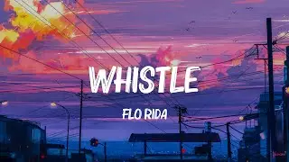 Whistle - Flo Rida (Lyrics) Lady Gaga, Maroon 5,... MIX