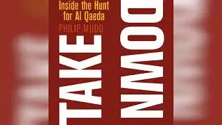 Review: Takedown: Inside the Hunt for Al Qaeda - by Philip Mudd