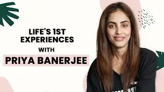Priya Banerjee Shares Her Firsts Experiences of Life's | Audition, Crush, Kiss & More | Telly Face