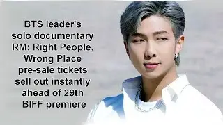 BTS RM's solo documentary RM: Right People, Wrong Place pre-sale tickets sell out ahead of premiere