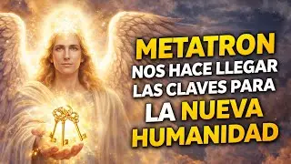 Arc&aacute;ngel Metatron | La Humanidad que se necesita es esta Nueva Era