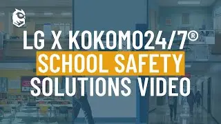 LG x Kokomo24/7&reg; School Safety Solutions Video