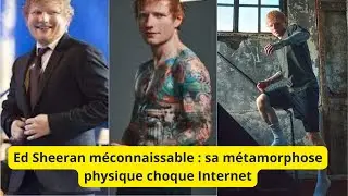 Ed Sheeran m&eacute;connaissable : sa m&eacute;tamorphose physique choque Internet