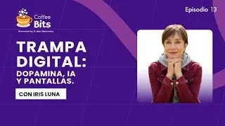Trampa digital: dopamina, IA y pantallas | FT Dra. Iris Luna EP. 13 #SaludMental