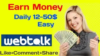 How to Earn Money On Webtalk. Daily Income 12-50$ Easy.