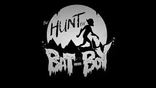 Hunt For Bat Boy - Episode 1