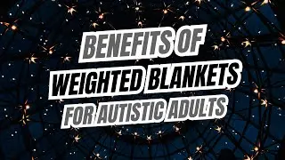 How Weighted Blankets Help Autistic Adults