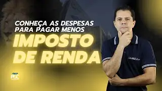 PAGUE MENOS E RESTITUA MAIS IMPOSTO DE RENDA: CONHEÇA AS DESPESAS DEDUZ/DEDUTÍVEIS