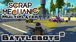 Battlebots 2: The Stupiding - Let's Play Scrap Mechanic - Gameplay Part 49