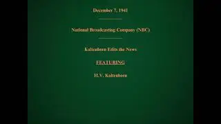 December 7, 1941 - NBC - Kaltenborn Edits the News
