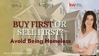 How to Move Without Being Homeless in North Atlanta | Buy or Sell First🤔🧠