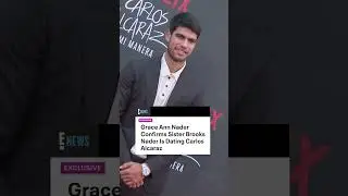 Brooks Nader and tennis champion Carlos Alcaraz are dating, her sister confirmed to E! News.