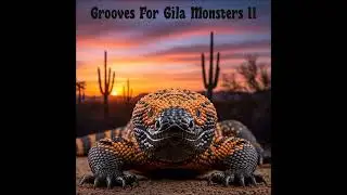 Grooves For Gila Monsters II Full Album - Heavy & Groovy Desert Stoner Rock Music - Rockabilly