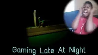 Someone is outside my house.| Gaming late at night