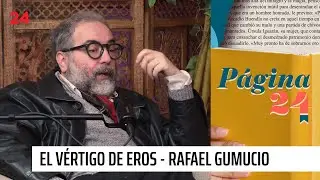 Rafael Gumucio - El vértigo de Eros | Página 24 - T1E9