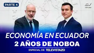 La Econom&iacute;a en Ecuador en los dos a&ntilde;os de Daniel Noboa | Especial de Televistazo | Ecuavisa