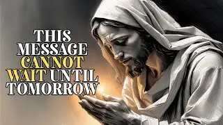 God&rsquo;s Message: Tomorrow Is Too Late! Hear God&rsquo;s Message Now