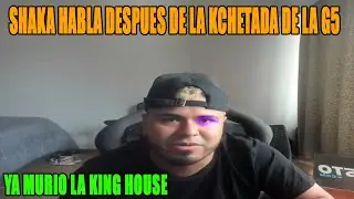 🔥SHAKA CUENTA COMO LA G5 LE PEGO 🔥 YA MURIO LA KING HOUSE