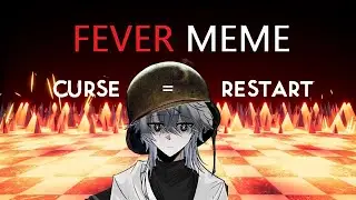 If I curse, I restart the game. (Fever Meme)