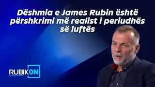 Pa&ccedil;arizi: D&euml;shmia e James Rubin &euml;sht&euml; p&euml;rshkrimi m&euml; realist i periudh&euml;s s&euml; luft&euml;s