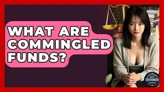 What Are Commingled Funds? - Get Divorce Answers