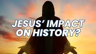 Jesus' Unparalleled Impact on History