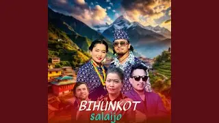 Bihunkot Salaijo (feat. Basanta Thapa, Simran Pariyar, Devi Gharti & Purshottam Gaire)
