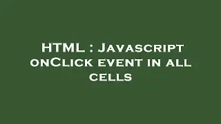 HTML : Javascript onClick event in all cells