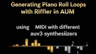 Generating Piano Roll Loops with Riffler in AUM using MIDI with different auv3 synthesizers 