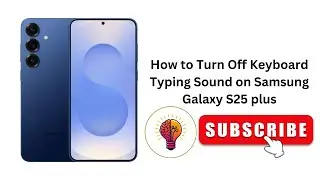 How to Turn Off Keyboard Typing Sound on Samsung Galaxy S25 plus