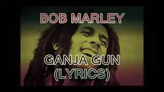 BoB Marley -GanJa gUn(Lyrics)