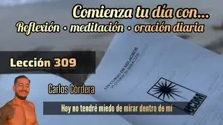 Lecci&oacute;n 309 Un Curso de Milagros 2025 #ucdm #carloscordera