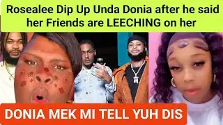 Rosealee DIP UP UNDA Donia WIKKID after he said Dem A LEECH pan her 👀
