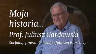 Moja historia - prof. dr hab. Juliusz Gardawski