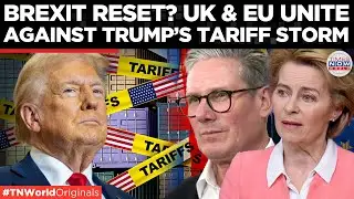 Brexit Reset? UK and EU Join Forces to Counter Trump&rsquo;s 20% Tariff Blitz on Europe| Times Now World