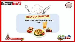 Menya Kũharĩria &lsquo;Three Course Meal&rsquo; #IrioToGĩtheri