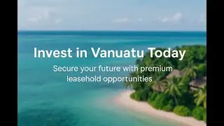 Foreign Ownership Vanuatu |Buying Land in Vanuatu: Rules, Steps & Costs