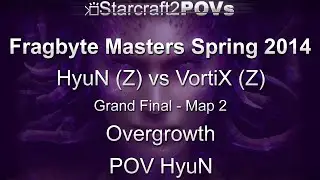 SC2 HotS - Fragbyte Masters 2014 - HyuN vs VortiX - Grand Final - Map 2 - Overgrowth - HyuN