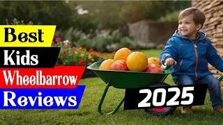 5 Best Kids Wheelbarrow in 2025
