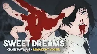 Chainsaw Man - Sweet Dreams | Remake by Vossel