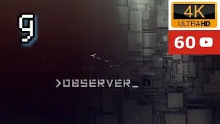 OBSERVER | Gameplay  walkthrough PC | No Commentary | Part 9 | 4k 60 FPS | Bloober Team Max Settings